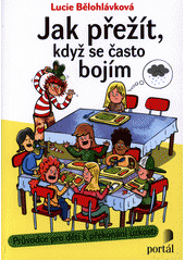 Jak přežít, když se často bojím : průvodce pro děti k překonání úzkosti  Cover Image