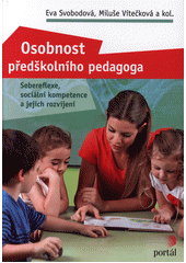 Osobnost předškolního pedagoga : sebereflexe, sociální kompetence a jejich rozvíjení  Cover Image