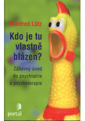 Kdo je tu vlastně blázen? : zábavný úvod do psychiatrie a psychoterapie  Cover Image