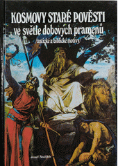 Kosmovy staré pověsti ve světle dobových pramenů : (antické a biblické motivy)  Cover Image