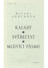 Kaladý, aneb, Útočiště řeči ; Svědectví : deník z roku 1939 ; Mluvící pásmo : (1938-1940)  Cover Image