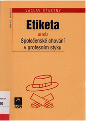 Etiketa, aneb, Společenské chování v profesním styku  Cover Image