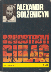 Souostroví Gulag : 1918-1956 : pokus o umělecké pojednání  Cover Image