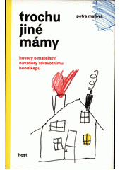 Trochu jiné mámy : hovory o mateřství navzdory zdravotnímu hendikepu  Cover Image