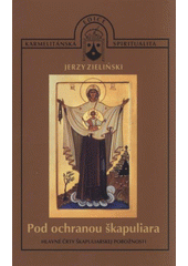 Pod ochranou škapuliara : hlavné črty škapuliarskej pobožnosti  Cover Image