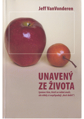 Unavený ze života : (pomoc těm, kteří se velmi snaží, ale nikdy si nepřipadají "dost dobří")  Cover Image