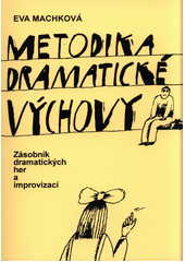 Metodika dramatické výchovy : zásobník dramatických her a improvizací  Cover Image