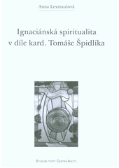 Ignaciánská spiritualita v díle kard. Tomáše Špidlíka  Cover Image