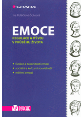 Emoce : regulace a vývoj v průběhu života : funkce a zákonitosti emocí, sociální a kulurní souvislosti, měření emocí  Cover Image