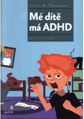 Mé dítě má ADHD : jak s ním přežít  Cover Image