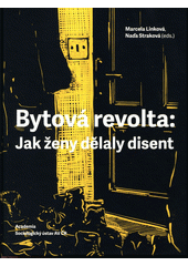 Bytová revolta : jak ženy dělaly disent  Cover Image