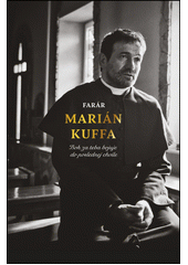 Farár Marián Kuffa : Boh za teba bojuje do poslednej chvíle  Cover Image
