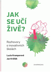 Jak se učí živě? : rozhovory o inovativních školách  Cover Image