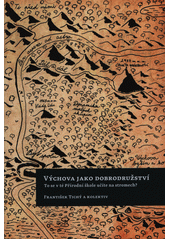 Výchova jako dobrodružství : to se v té Přírodní škole učíte na stromech?  Cover Image