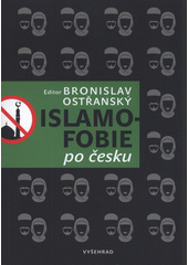 Islamofobie po česku : český odpor vůči islámu, jeho východiska, projevy, souvislosti, přesahy i paradoxy  Cover Image
