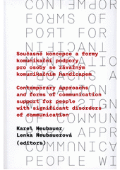 Současné koncepce a formy komunikační podpory pro osoby se závažným komunikačním handicapem = Contemporary approachs and forms of communication support for people with significant disorders of communication  Cover Image