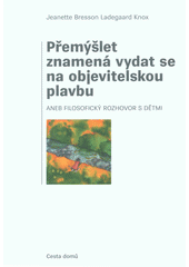Přemýšlet znamená vydat se na objevitelskou plavbu, aneb, Filosofický rozhovor s dětmi  Cover Image
