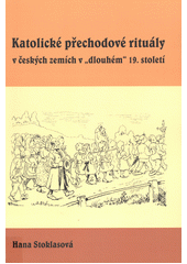 Katolické přechodové rituály v českých zemích v "dlouhém" 19. století  Cover Image
