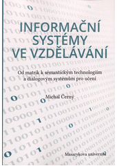 Informační systémy ve vzdělávání : od matrik k sémantickým technologiím a dialogovým systémům pro učení  Cover Image