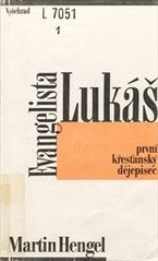 Evangelista Lukáš : první křesťanský dějepisec : (zvěst o Ježíši Kristu a dějepisectví)  Cover Image