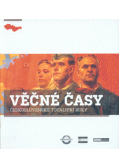 Věčné časy : československé totalitní roky  Cover Image