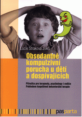Obsedantně kompulzivní porucha u dětí a dospívajících : příručka pro terapeuty, psychology i rodiče : pohledem kognitivně behaviorální terapie  Cover Image