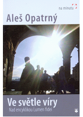 Ve světle víry : nad encyklikou Lumen fidei  Cover Image