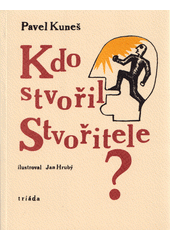 Kdo stvořil Stvořitele? : otázky hledají odpovědi  Cover Image