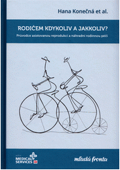 Rodičem kdykoliv a jakkoliv? : průvodce asistovanou reprodukcí a náhradní rodinnou péčí  Cover Image