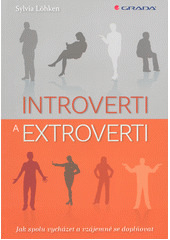 Introverti a extroverti : jak spolu vycházet a vzájemně se doplňovat  Cover Image