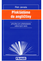 Překládáme do angličtiny : příručka pro překladatele odborných textů  Cover Image