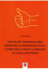 Kontrakt (dohoda) jako předpoklad reedukace žáka s poruchou emocí a chování na základní škole  Cover Image