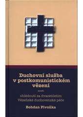 Duchovní služba v postkomunistickém vězení, aneb, Ohlédnutí za dvacetiletím Vězeňské duchovenské péče  Cover Image