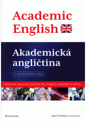 Akademická angličtina = Academic English : průvodce anglickým jazykem pro studenty, akademiky a vědce  Cover Image