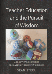 Teacher education and the pursuit of wisdom : a practical guide for education philosophy courses  Cover Image