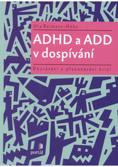 ADHD a ADD v dospívání : dozrávání a překonávání krizí  Cover Image