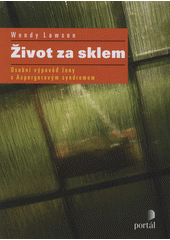 Život za sklem : osobní výpověď ženy s Aspergerovým syndromem  Cover Image
