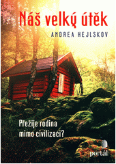 Náš velký útěk : přežije rodina mimo civilizaci?  Cover Image