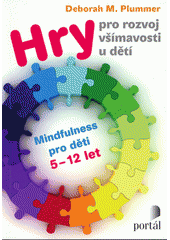 Hry pro rozvoj všímavosti u dětí : mindfulness pro děti 5-12 let  Cover Image