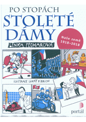 Po stopách stoleté dámy : naše země 1918-2018  Cover Image