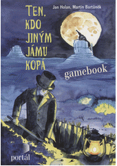 Ten, kdo jiným jámu kopá : gamebook  Cover Image