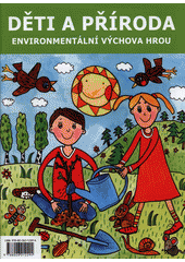 Děti a příroda : environmentální výchova hrou  Cover Image
