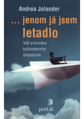 ...jenom já jsem letadlo : váš průvodce každodenním šílenstvím  Cover Image