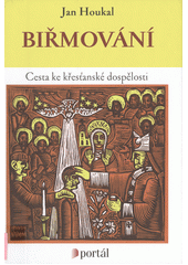 Biřmování : cesta ke křesťanské dospělosti  Cover Image
