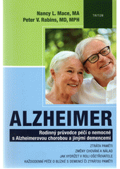 Alzheimer : rodinný průvodce péčí o nemocné s Alzheimerovou chorobou a jinými demencemi : ztráta paměti, změny chování a nálad, jak vydržet v roli ošetřovatele, každodenní péče o blízké s demencí či ztrátou paměti  Cover Image