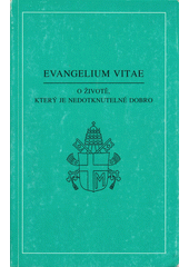 Evangelium vitae : encyklika Jana Pavla II. O životě, který je nedotknutelné dobro z 25. března 1995  Cover Image