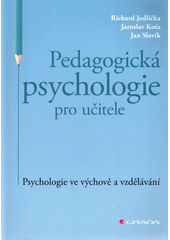 Pedagogická psychologie pro učitele : psychologie ve výchově a vzdělávání  Cover Image