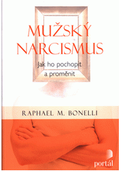Mužský narcismus : jak ho pochopit a proměnit  Cover Image