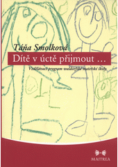 Dítě v úctě přijmout-- : vzdělávací program waldorfské mateřské školy  Cover Image