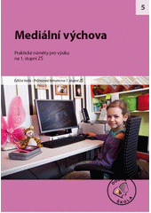 Mediální výchova : [praktické náměty pro výuku na 1. stupni ZŠ  Cover Image